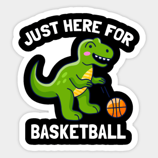 Funny T-Rex Just Here For Basketball Dinosaur Sticker